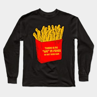 There Is No We In Fries Long Sleeve T-Shirt